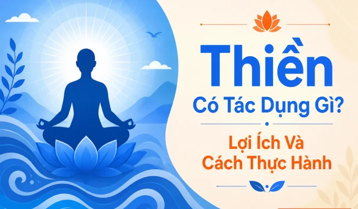 Thiền có tác dụng gì: lợi ích thiền định và cách thực hành tại nhà
