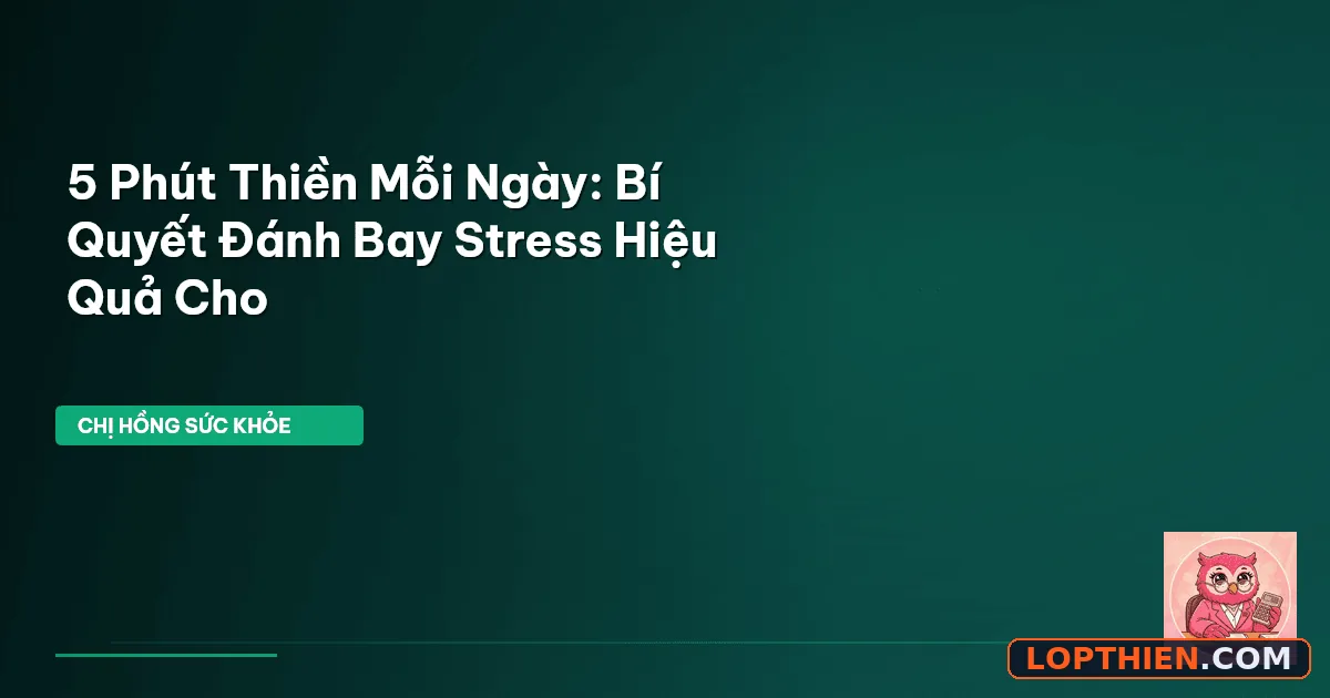audio thiền 5 phút giúp người bận rộn thư giãn và tập trung hiệu quả mỗi ngày