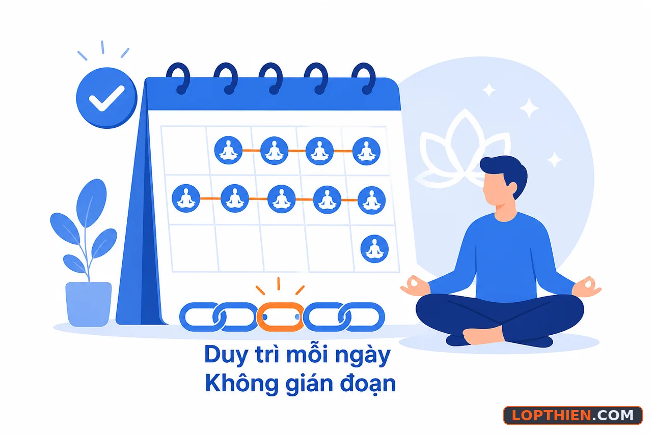 Duy trì thói quen thiền hàng ngày là chìa khóa thành công lâu dài.