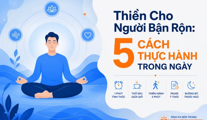 Thiền cho người bận rộn: 5 cách thực hành trong ngày