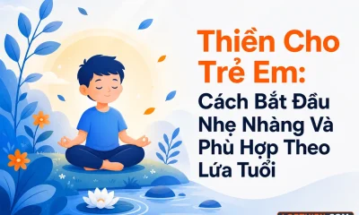 Thiền cho trẻ em: cách bắt đầu nhẹ nhàng, an toàn và phù hợp từng lứa tuổi.