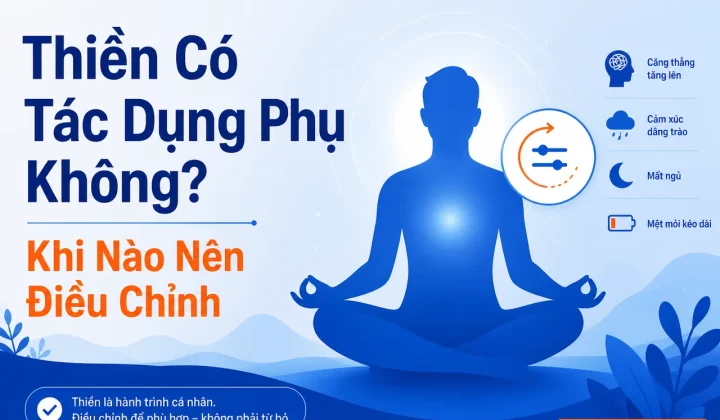 Thiền có tác dụng phụ không và khi nào nên điều chỉnh thực hành